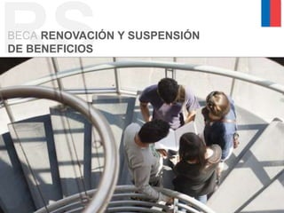 RS
BECA RENOVACIÓN Y SUSPENSIÓN
DE BENEFICIOS
 