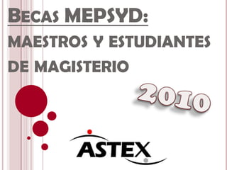 BECAS MEPSYD:
MAESTROS Y ESTUDIANTES
DE MAGISTERIO
 
