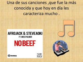 Una de sus canciones ,que fue la más
conocida y que hoy en día les
caracteriza mucho .

 