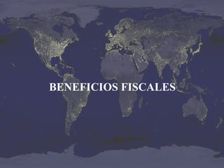 BENEFICIOS FISCALES

 