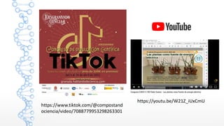 https://youtu.be/W21Z_iUxCmU
https://www.tiktok.com/@compostand
ociencia/video/7088779953298263301
 