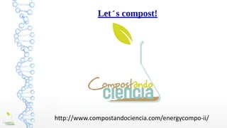 Let´s compost!
http://www.compostandociencia.com/energycompo-ii/
 