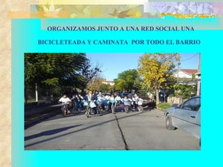 ORGANIZAMOS JUNTO A UNA RED SOCIAL UNA BICICLETEADA Y CAMINATA  POR TODO EL BARRIO   