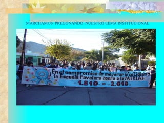 MARCHAMOS  PREGONANDO  NUESTRO LEMA INSTITUCIONAL   