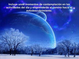 Incluye unos momentos de contemplación en las actividades del día y emprenderás el camino hacia el autodescubrimiento.