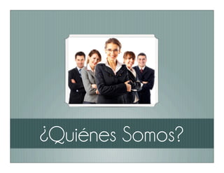 ¿Quiénes Somos?
 