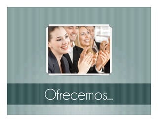 Ofrecemos...
 
