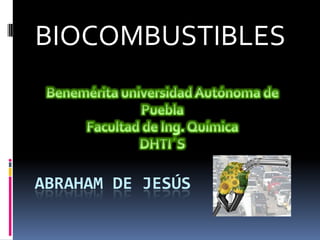 ABRAHAM DE JESÚS
BIOCOMBUSTIBLES
 
