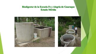 Biodigestor de la Escuela Fe y Alegría de Guaraque
Estado Mérida
 