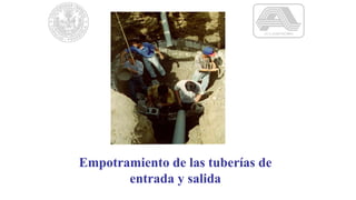 Empotramiento de las tuberías de
entrada y salida
 