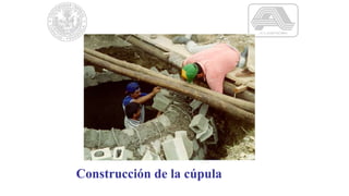 Construcción de la cúpula
 