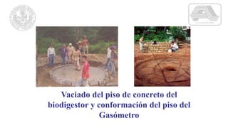 Vaciado del piso de concreto del
biodigestor y conformación del piso del
Gasómetro
 