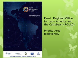 Panel: Regional Office
for Latin America and
the Caribbean (ROLAC)
Priority Area
Biodiversity
 