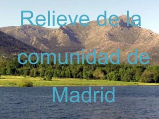 Relieve de la
comunidad de
   Madrid
 