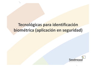 Tecnológicas para identificación
biométrica (aplicación en seguridad)
 