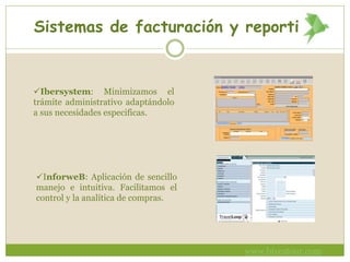 Sistemas de facturación y reporting
InforweB: Aplicación de sencillo
manejo e intuitiva. Facilitamos el
control y la analítica de compras.
Ibersystem: Minimizamos el
trámite administrativo adaptándolo
a sus necesidades especificas.
www.bivestour.com
 