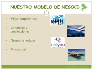NUESTRO MODELO DE NEGOCIO
 Viajes corporativos
 Congresos y
convenciones
 Grupos especiales
 Vacacional
www.bivestour.com
 