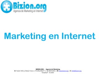 Marketing en Internet
        LANCROSSCA

                        NOMBRE MARCA


                                   BIZION.ORG - Agencia de Marketing
  D: Tulcán 4303 y Chávez Franco | T: (04)2340277 | C: 094253405 | W: www.bizion.org | E: info@bizion.org
                                             Guayaquil - Ecuador
 
