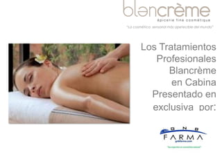 Los Tratamientos
Profesionales
Blancrème
en Cabina
Presentado en
exclusiva por:
“La cosmética sensorial más apetecible del mundo”
 