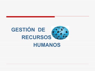 GESTIÓN  DE RECURSOS HUMANOS 