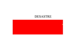 - DESASTRE 