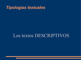 Tipologías textuales Los textos DESCRIPTIVOS 