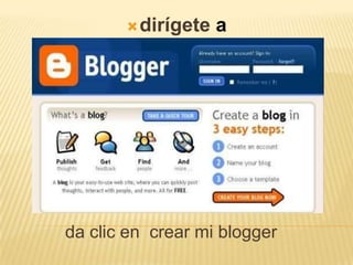 dirígete a www.Blogger.com da clic en  crear mi blogger 