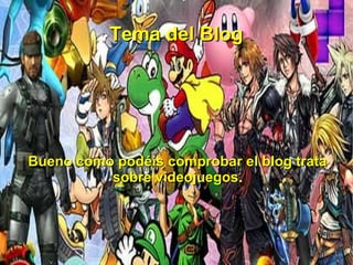 Tema del Blog




Bueno como podéis comprobar el blog trata
          sobre videojuegos.
                videojuegos
 