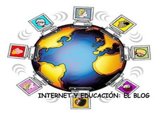 INTERNET Y EDUCACIÓN: EL BLOG
 