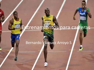 Entrenamientos para carreras
Bernardo Vázquez Arroyo S.
 
