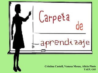 Cristina Castell, Vanesa Mesas, Alicia Pinós
TAEP, G03
 