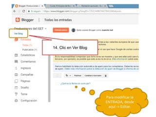 14. Clic en Ver Blog
Para modificar la
ENTRADA, desde
aquí -> Editar.
 