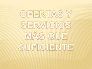 OFERTAS Y  SERVICIOS  MÁS QUE SUFICIENTE 