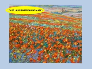 LEY DE LA UNIFORMIDAD DE MASAS
 