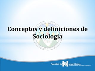 Conceptos y definiciones de
Sociología
 
