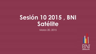 Sesión 10 2015 , BNI
Satélite
Marzo 20, 2015
 