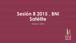 Sesión 8 2015 , BNI
Satélite
Marzo 4, 2015
 