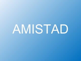 AMISTAD
 