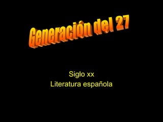 Siglo xx Literatura española Generación del 27 