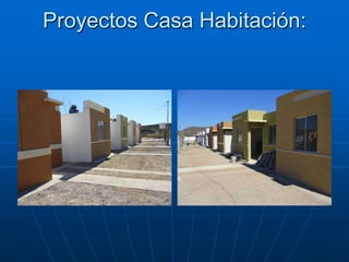 Proyectos Casa Habitación:
 