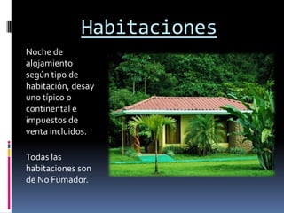 Habitaciones
Noche de
alojamiento
según tipo de
habitación, desay
uno típico o
continental e
impuestos de
venta incluidos.

Todas las
habitaciones son
de No Fumador.
 