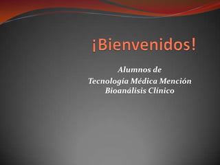 Alumnos de
Tecnología Médica Mención
    Bioanálisis Clínico
 