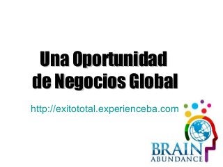 Una Oportunidad
de Negocios Global
http://exitototal.experienceba.com

 