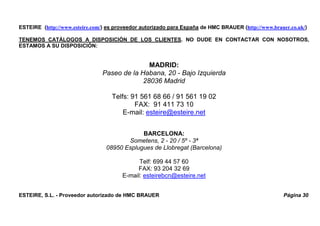 ESTEIRE (http://www.esteire.com/) es proveedor autorizado para España de HMC BRAUER (http://www.brauer.co.uk/)
TENEMOS CAT...