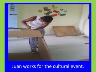 Juan works for the cultural event. 
 