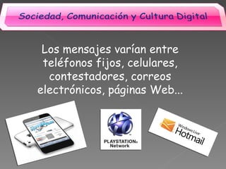 Los mensajes varían entre teléfonos fijos, celulares, contestadores, correos electrónicos, páginas Web...