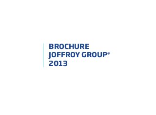BROCHURE
JOFFROY GROUP®
2013

 