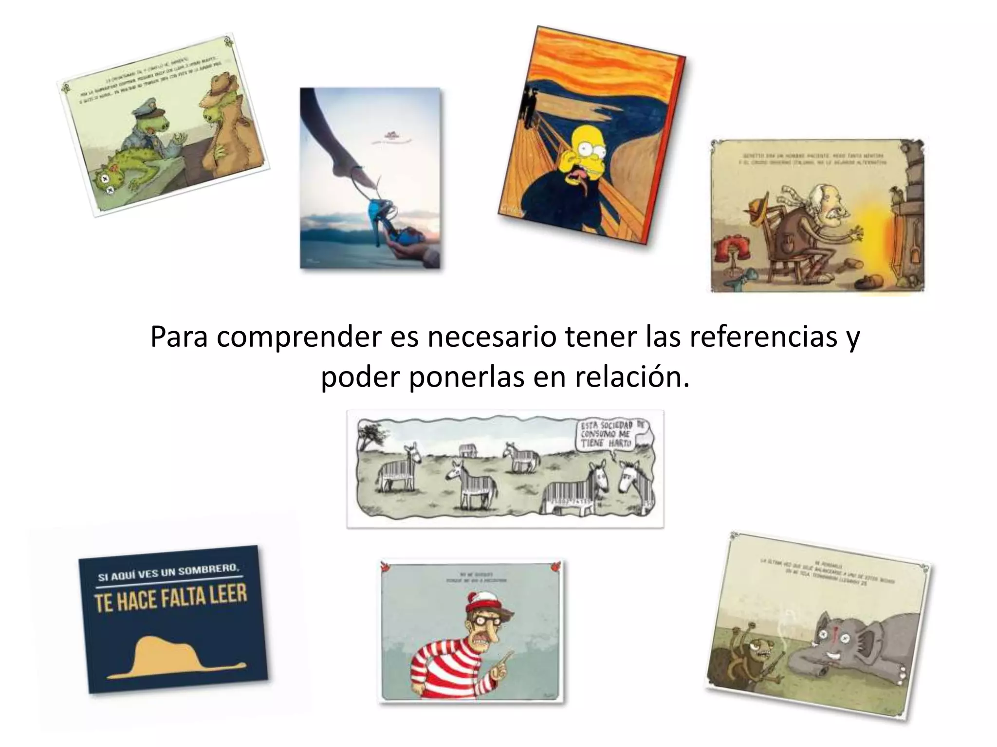 Para comprender es necesario tener las referencias y
poder ponerlas en relación.
 