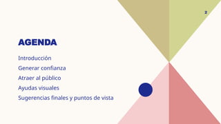 AGENDA
Introducción
Generar confianza
Atraer al público
Ayudas visuales
Sugerencias finales y puntos de vista
2
 