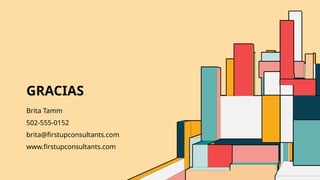 GRACIAS
Brita Tamm
502-555-0152
brita@firstupconsultants.com
www.firstupconsultants.com
 